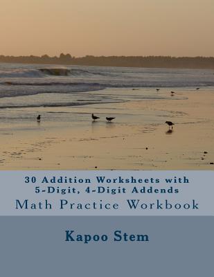 30 Addition Worksheets with 5-Digit, 4-Digit Addends: Math Practice Workbook - Stem, Kapoo