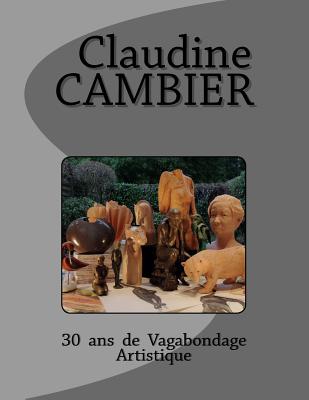 30 ANS de Vagabondage Artistique - Cambier, Claudine