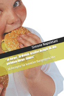 "30 Burger, 30 Welten: Kreative Rezepte fr den perfekten Burger-Genuss" - 30 Rezepte fr kreative Burgergerichte -