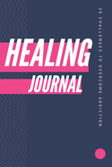 30 Challenges To Overcome Addiction Healing Journal: Prompted Sobriety and Addiction Notebook - A Secular Diary for Guided Reflection to Aid Recovery and Promote Transformative Self-Help