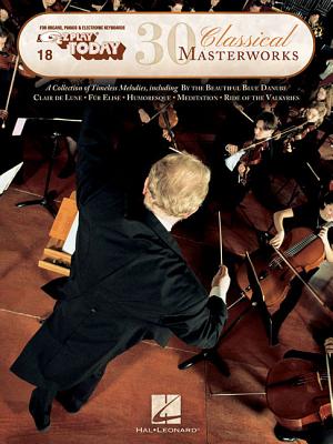 30 Classical Masterworks: E-Z Play Today Volume 18 - Hal Leonard Publishing Corporation