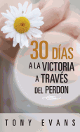 30 Das Hacia La Victoria a Travs del Perdon