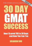 30 Day GMAT Success, Edition 3: How I Scored 780 on the GMAT in 30 Days and How You Can Too!