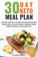 30 Day Keto Meal Plan: Healthy and Easy-To-Make Ketogenic Recipes for 30 Days to Lose Weight, Increase Your Energy and Live a Healthier Life