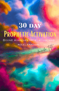 30 Day Prophetic Activation: Divine miracles, revelation and acceleration