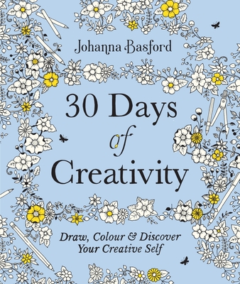 30 Days of Creativity: Draw, Colour and Discover Your Creative Self - Basford, Johanna