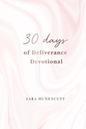 30 Days of Deliverance Devotional: 30 Days of Healing by Drawing Closer to Christ