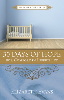 30 Days of Hope for Comfort in Infertility - Evans, G Elizabeth