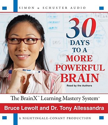 30 Days to a More Powerful Brain: The Brainx Learning Mastery System - Lewolt, Bruce (Read by), and Alessandra, Tony, Ph.D. (Read by)