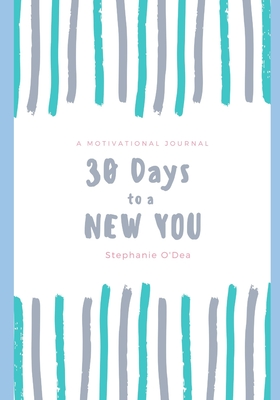 30 Days to a New You: A Motivational Journal and Workbook - O'Dea, Stephanie