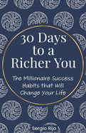 30 Days to a Richer You: The Millionaire Success Habits That Will Change Your Life
