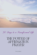 30 Days to a Transformed Life: The Power of Affirmation Prayer