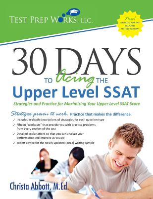 30 Days to Acing the Upper Level SSAT: Strategies and Practice for Maximizing Your Upper Level SSAT Score - Abbott M Ed, Christa B