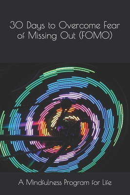 30 Days to Overcome Fear of Missing Out (FOMO): A Mindfulness Program with a Touch of Humor - Devaso, Corin, and Tindell, Logan, and Daniels, Harper