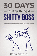 30 Days to Stop Being a Shitty Boss: A Mindfulness Program with a Touch of Humor