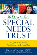30 Days to Your Special Needs Trust: A Quick-Start Guide to Your Special-Needs Estate Plan