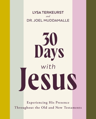 30 Days with Jesus Bible Study Guide: Experiencing His Presence Throughout the Old and New Testaments - TerKeurst, Lysa, and Muddamalle, Joel