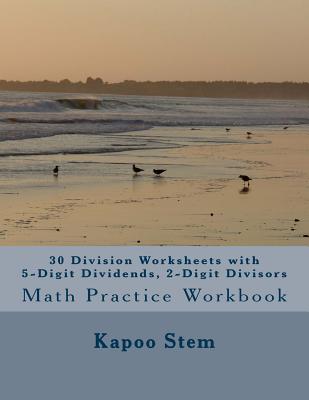 30 Division Worksheets with 5-Digit Dividends, 2-Digit Divisors: Math Practice Workbook - Stem, Kapoo