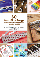 30 Easy Play Songs every parent/grandparent can play for kids even if they've never played music before: Beginner Sheet Music for piano, melodica, kalimba, marimba, synthesizer, xylophone, glockenspiel, bells, and any pitched toy instrument.