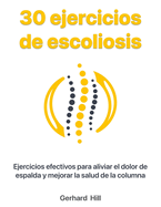 30 ejercicios de escoliosis: Ejercicios efectivos para aliviar el dolor de espalda y mejorar la salud de la columna