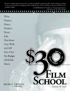 $30 Film School: How to Write, Direct, Produce, Shoot, Edit, Distribute, Tour With, and Sell Your Own No-Budget Digital Movie