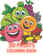 30 fruit coloring book for 6-10: 30 Shades of Fruits