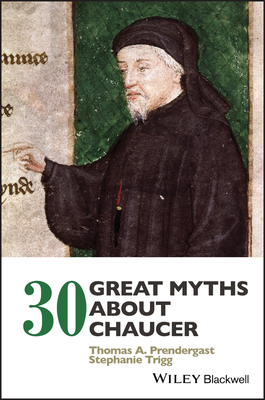 30 Great Myths about Chaucer - Prendergast, Thomas A., and Trigg, Stephanie
