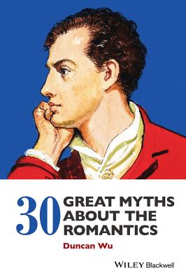 30 Great Myths about the Romantics - Wu, Duncan