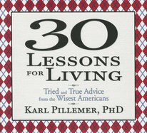 30 Lessons for Living: Tried and True Advice from the Wisest Americans