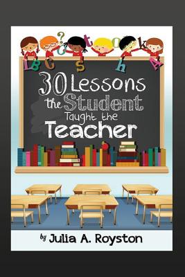 30 Lessons the Student Taught the Teacher - Royston, Claude R (Editor), and Royston, Julia a