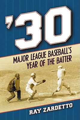 '30: Major League Baseball's Year of the Batter - Zardetto, Ray