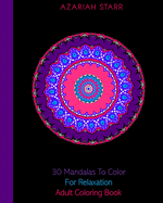 30 Mandalas To Color For Relaxation: Adult Coloring Book