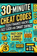 30-Minute Cheat Codes: Teen Finance Hacks for Fast Cash and Smart Savings