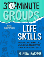 30-Minute Groups: Life Skills: Increasing Empathy, Building Resilience, and Managing Self