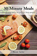 30-Minute Meals: Simple and tasty recipes for busy people