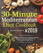 30-Minute Mediterranean Diet Cookbook: 100 Healthy and Delicious Mediterranean Recipes That are Cooked in 30 Minutes for Weight Loss