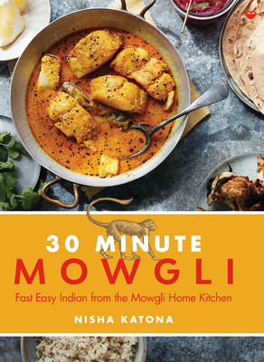 30 Minute Mowgli: Fast Easy Indian from the Mowgli Home Kitchen - Katona, Nisha