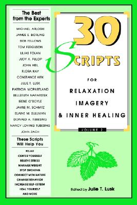 30 Scripts for Relaxation, Imagery & Inner Healing - Lusk, Julie T (Editor)