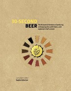 30-Second Beer: 50 essential elements of producing and enjoying the world's beers, each explained in half a minute