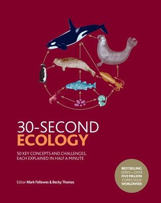 30-Second Ecology: 50 Key Concepts and Challenges, Each Explained in Half a Minute - Fellowes, Mark, and Thomas, Becky, Dr.