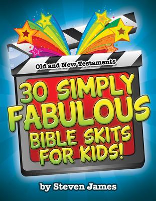 30 Simply Fabulous Bible Skits for Kids! - James, Steven