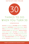 30 Things to Do When You Turn Thirty: Thirty Achievers on Turning Thirty