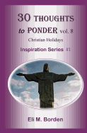 30 Thoughts To Ponder vol. 8 Christian Holidays: Inspiration Series # 1