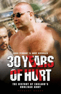 30 Years of Hurt: A History of England's Hooligan Army - Pennant, Cass, and Nicholls, Andy