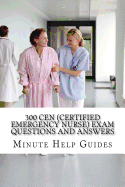 300 Cen (Certified Emergency Nurse) Exam Questions and Answers