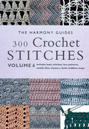 300 Crochet Stiches: Volume 6