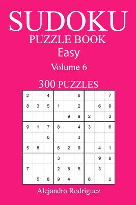 300 Easy Sudoku Puzzle Book: Volume 6 - Rodriguez, Alejandro