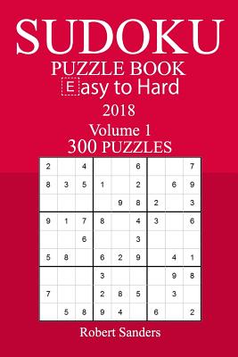 300 Easy to Hard Sudoku Puzzle Book - 2018 - Sanders, Robert