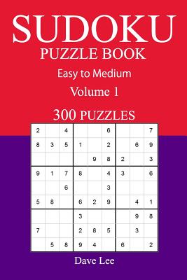 300 Easy to Medium Sudoku Puzzle Book: Volume 1 - Lee, Dave