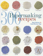 300 Papermaking Recipes - Reimer, Mary, and Reimer-Epp, Heidi